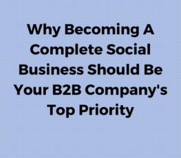 Why becoming a complete social business should be your B2B company's top priority.