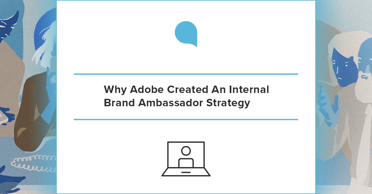 Why Adobe Created An Internal Brand Ambassador Strategy