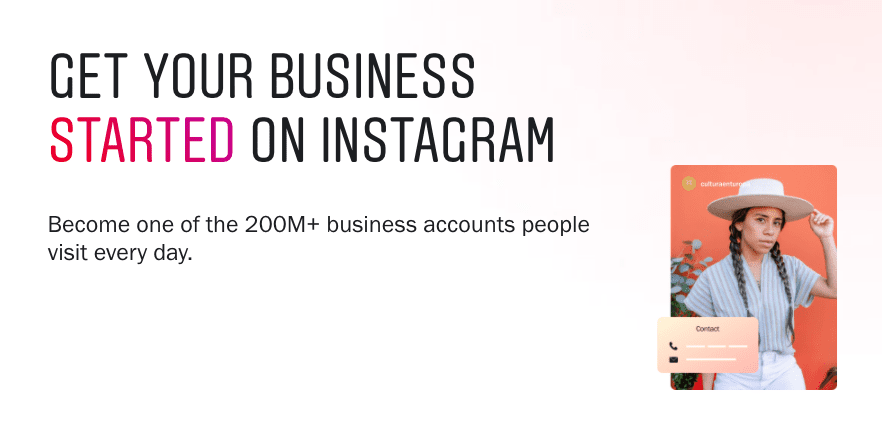 Get your business started on Instagram. Become one of the 200 million + business accounts people visit every day.